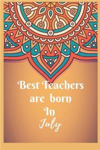 Best Teachers Are Born In July Notebook Journal