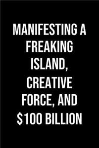 Manifesting A Freaking Island Creative Force And 100 Billion
