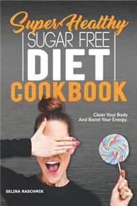 Super Healthy Sugar Free Diet Cookbook