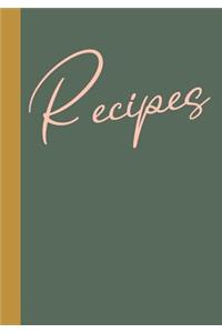 Recipes: Blank Recipe Book to Write in and Create Your Own Personal Cookbook with Stylish Cover Design in Dark Green