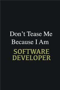 Don't Tease Me Because I Am Software Developer