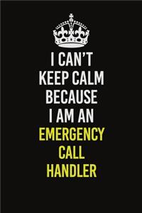I Can�t Keep Calm Because I Am An Emergency Call Handler