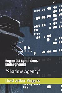 Rogue CIA Agent Goes Underground