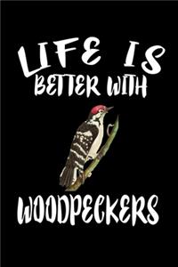 Life Is Better With Woodpeckers