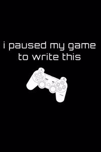 I Paused My Game To Write This
