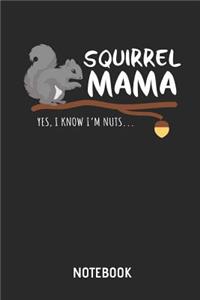 Squirrel Mama. Yes, I Know I'm Nuts. Notebook: Cute Squirrel Lined Journal for Women and Girlss. Great Gift Idea for All Squirrel Lover.