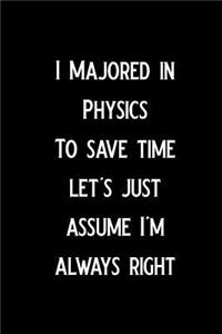 I Majored in Physics. to Save Time, Let's Just Assume I'm Always Right