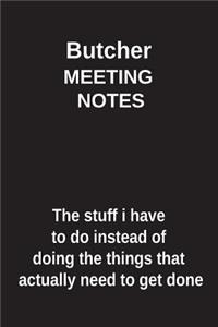 Butcher Meeting Notes the Stuff I Have to Do Instead of Doing the Things That Actually Need to Get Done