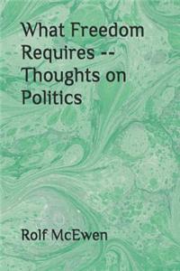 What Freedom Requires -- Thoughts on Politics