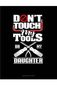 Don't Touch My Tools Or My Daughter