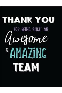 Thank You For Being Such An Awesome & Amazing Team