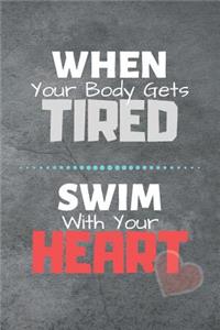 When Your Body Gets Tired Swim With Your Heart