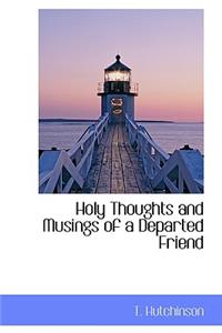 Holy Thoughts and Musings of a Departed Friend