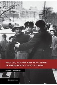 Protest, Reform and Repression in Khrushchev's Soviet Union