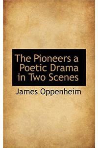 The Pioneers a Poetic Drama in Two Scenes