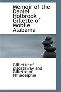 Memoir of the Daniel Holbrook Gillette of Mobile Alabama