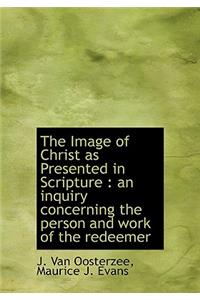 The Image of Christ as Presented in Scripture: An Inquiry Concerning the Person and Work of the Red