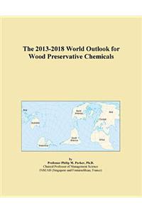The 2013-2018 World Outlook for Wood Preservative Chemicals