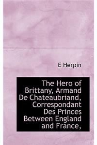 The Hero of Brittany, Armand de Chateaubriand, Correspondant Des Princes Between England and France,