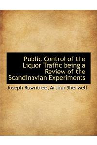 Public Control of the Liquor Traffic Being a Review of the Scandinavian Experiments