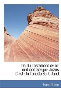 de NU Testament Ov or Ord and Savyur Jezus Crist