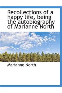 Recollections of a Happy Life, Being the Autobiography of Marianne North