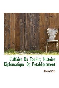 L'Affaire Du Tonkin; Histoire Diplomatique de L' Tablissement