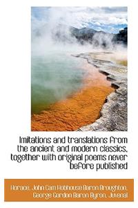 Imitations and Translations from the Ancient and Modern Classics, Together with Original Poems Never