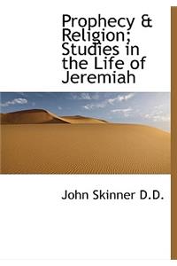 Prophecy & Religion; Studies in the Life of Jeremiah