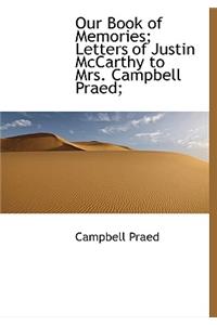 Our Book of Memories; Letters of Justin McCarthy to Mrs. Campbell Praed;