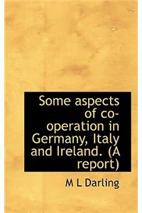 Some Aspects of Co-Operation in Germany, Italy and Ireland. (a Report)