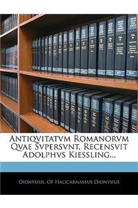 Antiqvitatvm Romanorvm Qvae Svpersvnt, Recensvit Adolphvs Kiessling...