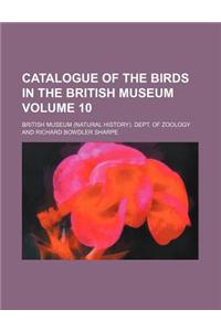 Catalogue of the Birds in the British Museum Volume 10