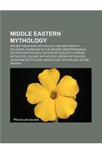 Middle Eastern Mythology: Ancient Near East Mythology, Ancient Semitic Religions, Buddhism in the Ancient Mediterranean, Egyptian Mythology