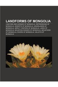 Landforms of Mongolia: Canyons and Gorges of Mongolia, Depressions of Mongolia, Deserts of Mongolia, Grasslands of Mongolia