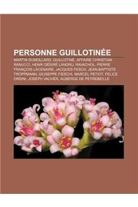 Personne Guillotinee: Martin Dumollard, Guillotine, Affaire Christian Ranucci, Henri Desire Landru, Ravachol, Pierre Francois Lacenaire