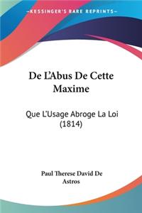 De L'Abus De Cette Maxime: Que L'Usage Abroge La Loi (1814)