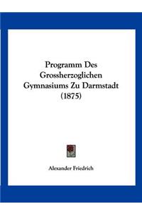 Programm Des Grossherzoglichen Gymnasiums Zu Darmstadt (1875)