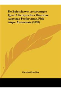 de Epistvlarvm Actorvmqve Qvae a Scriptoribvs Historiae Avgvstae Profervntur, Fide Atqve Avctoritate (1870)