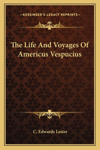 The Life And Voyages Of Americus Vespucius