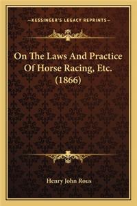 On the Laws and Practice of Horse Racing, Etc. (1866) on the Laws and Practice of Horse Racing, Etc. (1866)