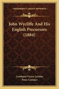 John Wycliffe And His English Precursors (1884)