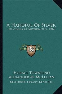 Handful Of Silver