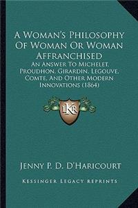 A Woman's Philosophy Of Woman Or Woman Affranchised