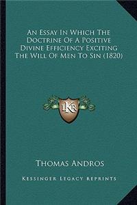 An Essay In Which The Doctrine Of A Positive Divine Efficiency Exciting The Will Of Men To Sin (1820)