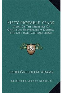Fifty Notable Years