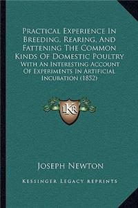 Practical Experience in Breeding, Rearing, and Fattening the Common Kinds of Domestic Poultry