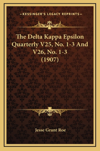 The Delta Kappa Epsilon Quarterly V25, No. 1-3 and V26, No. 1-3 (1907)