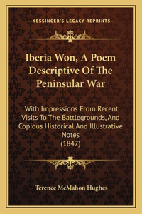 Iberia Won, A Poem Descriptive Of The Peninsular War