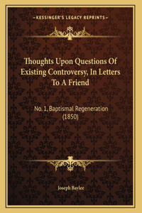 Thoughts Upon Questions Of Existing Controversy, In Letters To A Friend